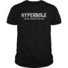 Hyperbole The Most Amazing Thing Ever Funny Ela Teacher Gift shirt.jpg