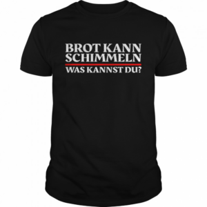Brot Kann Schimmeln Was Kannst Du Lustiges Geschenk shirt