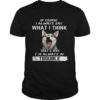Husky of course i always say what i think thats why im always in trouble shirt