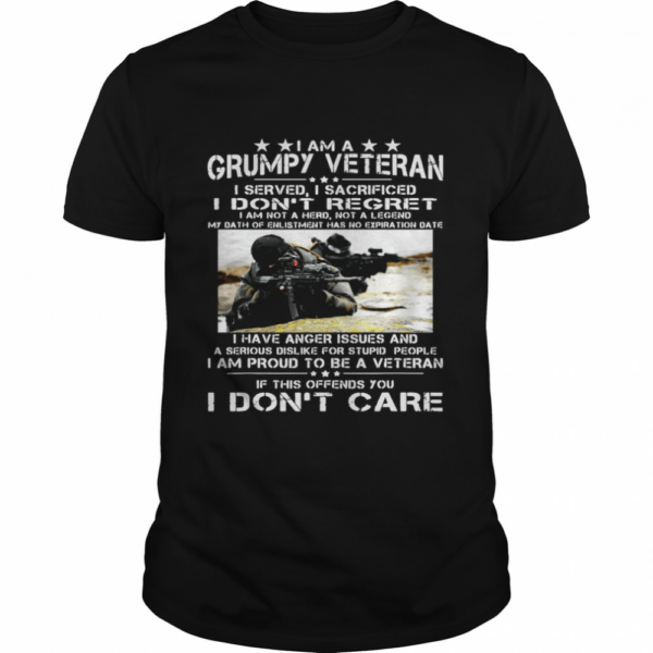 I Am A Grumpy Veteran I Served I Sacrificed I Don't Regret I Am Not A Hero Not A Legend shirt