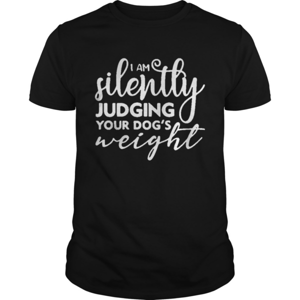 I Am Silently Judging Your Dogs Weight Shirt