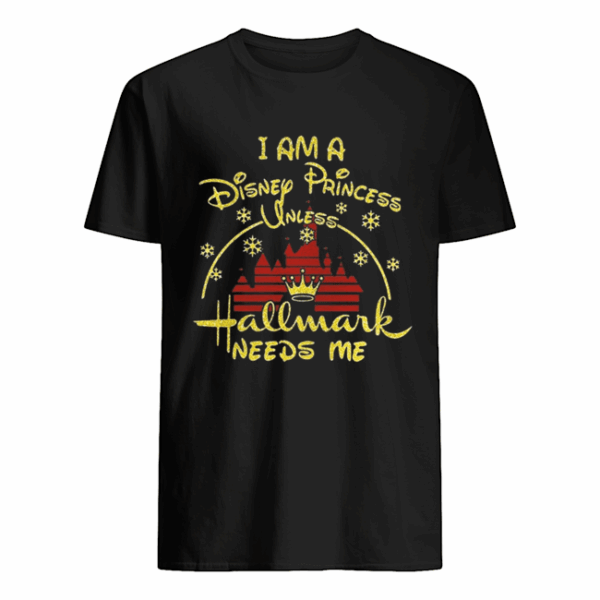 I am Disney princess unless Hallmark needs me christmast t shirt