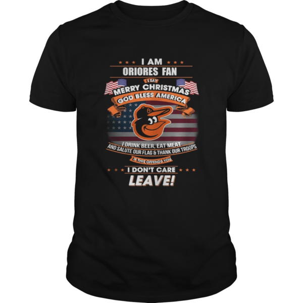 I am Orioles fan I say Merry Christmas god bless America t shirt