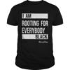 I am Rooting For Everybody Black Issarae shirt