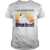 I am good kitty vintage shirt